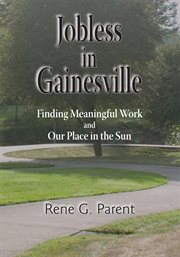 Jobless in Gainesville : finding meaningful work and our place in the sun cover image