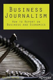 Business journalism : how to report on business and economics cover image