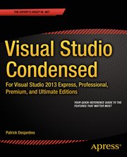 Visual Studio Condensed : For Visual Studio 2013 Express, Professional, Premium and Ultimate Editions cover image