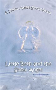 A snow angel story book. Little Beth and the Snow Angel cover image