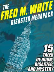 The Fred M. White disaster megapack : 15 tales of doom, disaster, and mystery cover image