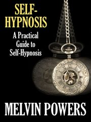 Self-hypnosis : a practical guide to self-hypnosis cover image
