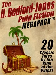 The H. Bedford-Jones pulp fiction megapack : 20 classic tales by the king of the pulps! cover image