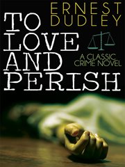 To love and perish : a classic crime novel cover image