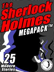 The Sherlock Holmes megapack : [25 modern tales by masters] cover image
