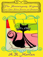 The Hemingway kittens : and other feline fancies and fantasies cover image
