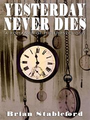 Yesterday never dies. A Romance of Metempsychosis cover image