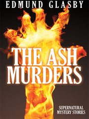 The ash murders : supernatural mystery stories cover image