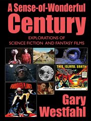 A sense-of-wonderful century : explorations of science fiction and fantasy films cover image