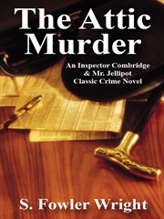 The attic murder : an Inspector Combridge & Mr. Jellipot classic crime novel cover image