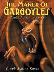 The maker of gargoyles and other stories cover image