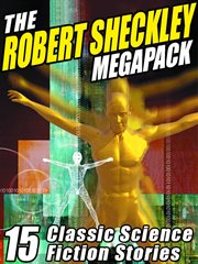 The Robert Sheckley megapack : 15 classic science fiction stories cover image