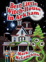 Best little witch-house in Arkham : [weird tales out of space & time] cover image
