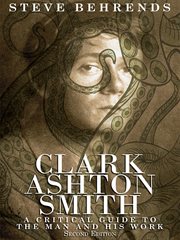 Clark Ashton Smith : a Critical Guide to the Man and His Work, Second Edition cover image
