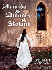 Armida & Amadis & Roland : Three Opera Librettos cover image