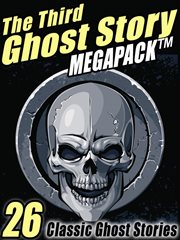 The third ghost story megapack: 26 classic ghost stories cover image