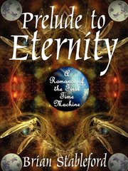 Prelude to eternity : a romance of the first time machine cover image