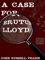 A case for Brutus Lloyd : science fiction mystery stories cover image