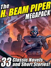 The H. Beam Piper megapack : 33 classic novels and short stories cover image