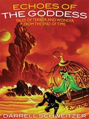 Echoes of the goddess : tales of terror and wonder from the end of time cover image