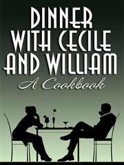 Dinner with Cecile and William : a Cookbook cover image