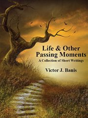 Life & other passing moments : a collection of short writings cover image