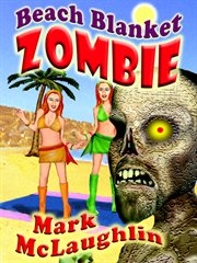 Beach blanket zombie. Weird Tales of the Undead & Other Humanoid Horrors cover image