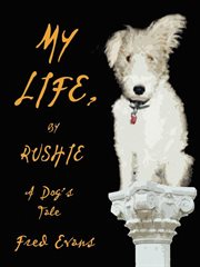 My life, by Rushie : a dog's tale cover image