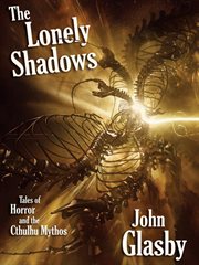 The lonely shadows : tales of horror and the Cthulhu mythos cover image