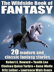 The wildside book of fantasy : 20 modern and classic fantasy stories cover image
