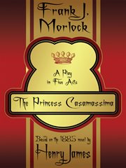 The Princess Casamassima : a play in five acts cover image