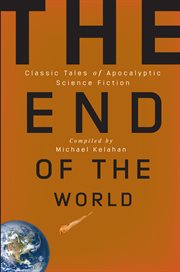 The end of the world : classic tales of apocalyptic science fiction cover image