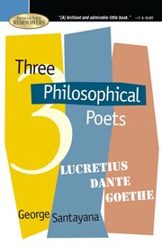 Three philosophical poets : Lucretius, Dante, and Goethe cover image