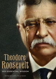 Theodore Roosevelt : his essential wisdom cover image