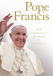 Pope Francis : his essential wisdom cover image