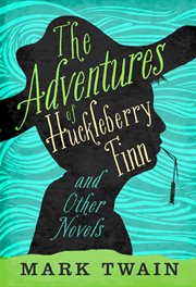 The adventures of Huckleberry Finn and other novels cover image