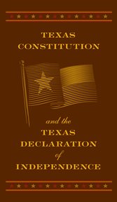 Texas constitution and the texas declaration of independence cover image