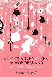 Alice's adventures in wonderland and other classic works cover image