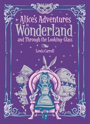 Alice's adventures in Wonderland ; : and Through the looking glass cover image