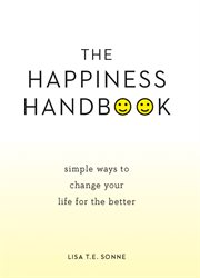 Happiness handbook : simple ways to change your life for the better cover image