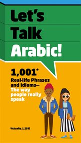 Let's Talk Arabic : 1,001 Real-life Phrases and Idioms -- The Way People Really Speak cover image