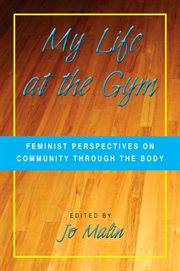 My Life at the Gym : Feminist Perspectives on Community through the Body cover image
