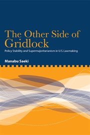 The other side of gridlock : policy stability and supermajoritarianism in U.S. lawmaking cover image