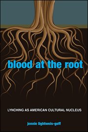 Blood at the root : lynching as American cultural nucleus cover image