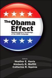 The Obama effect : multidisciplinary renderings of the 2008 campaign cover image