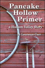 Pancake Hollow Primer : A Hudson Valley Story cover image