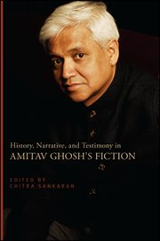History, narrative, and testimony in amitav ghosh's fiction cover image