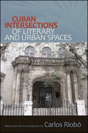 Cuban intersections of literary and urban spaces cover image