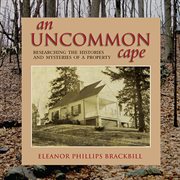 An uncommon cape : researching the histories and mysteries of a property cover image