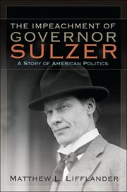 The impeachment of Governor Sulzer : a story of American politics cover image